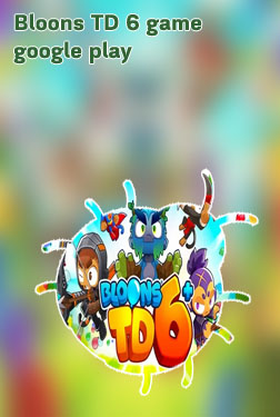 Bloons td 6 google play